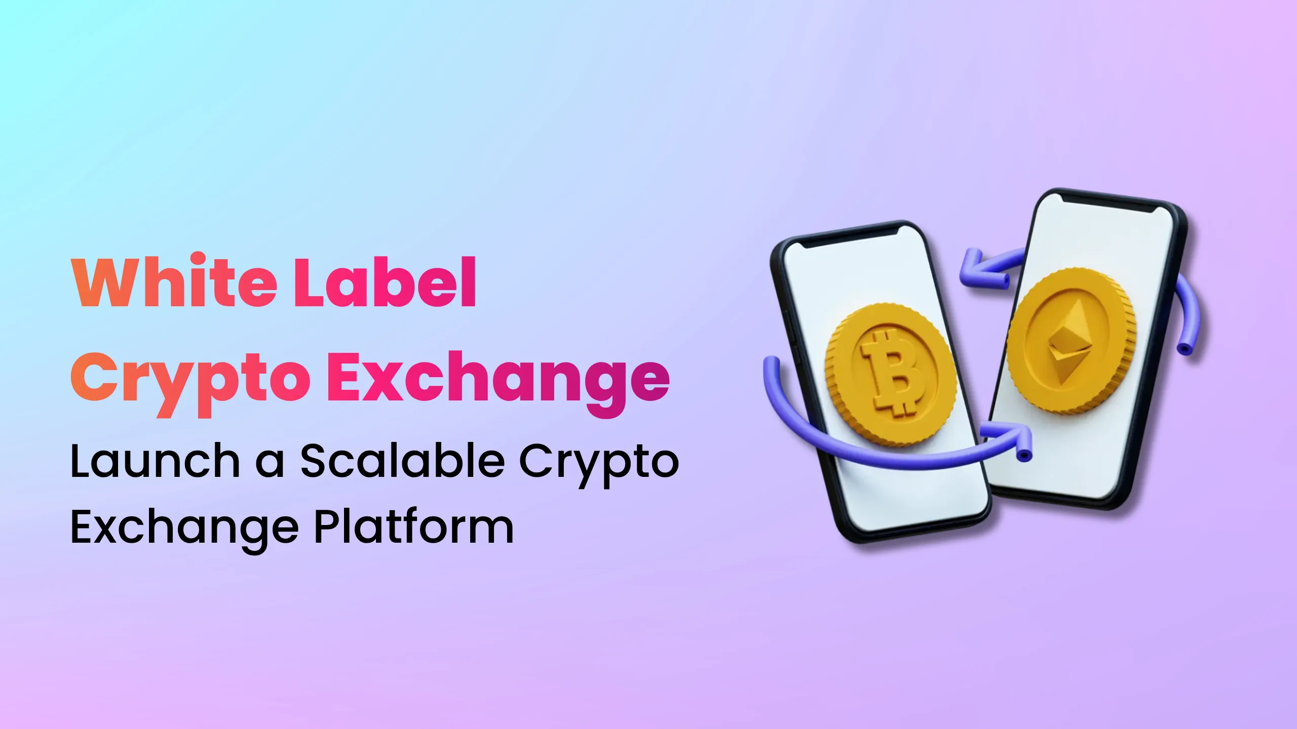White Label Crypto Exchange Development: Launch a Scalable Crypto Exchange Platform
