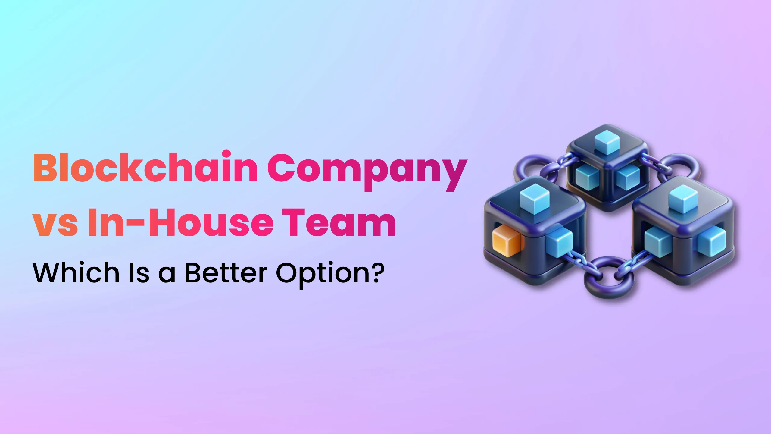 In-House Team vs Blockchain Development Company