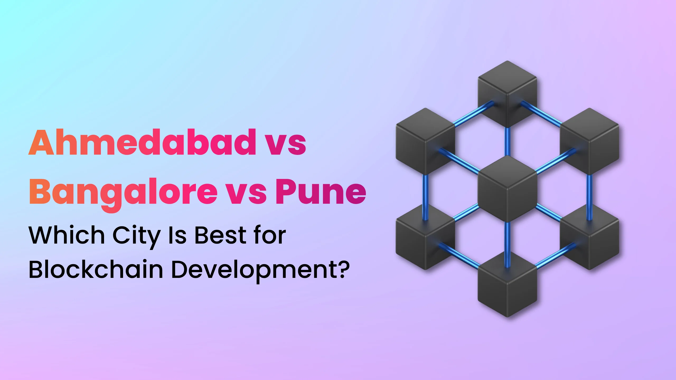 Ahmedabad vs Bangalore vs Pune for Blockchain Development