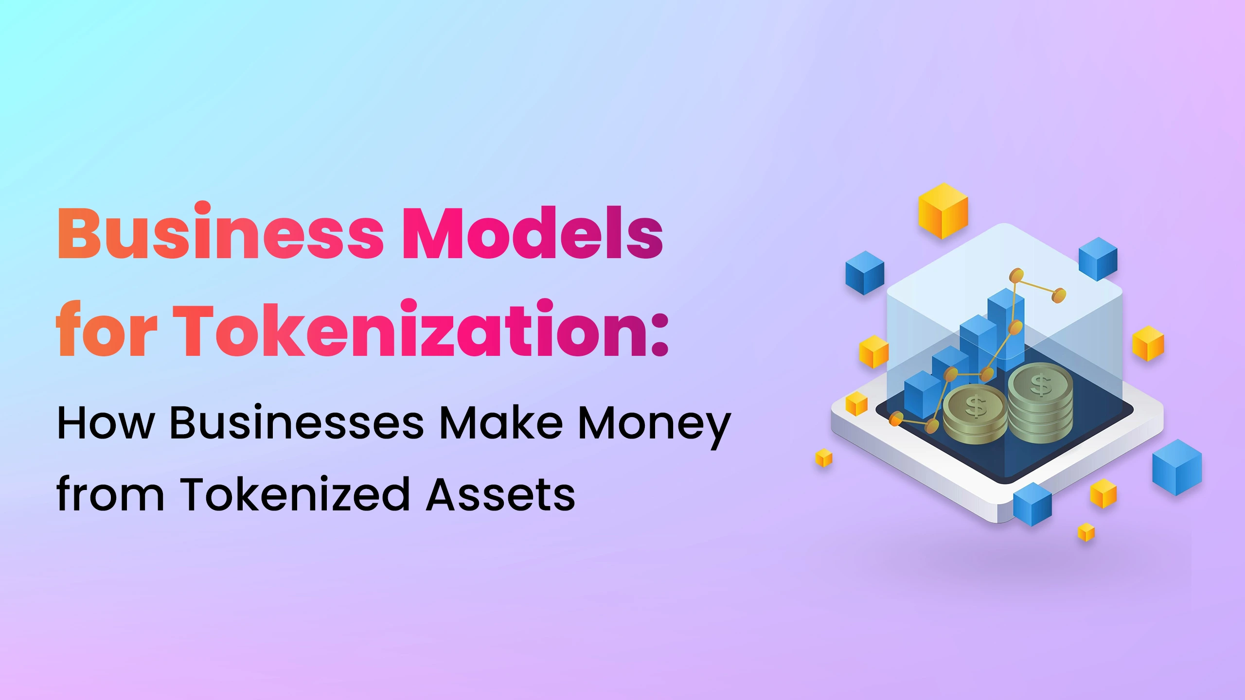 Business Models for Tokenization: How Businesses Make Money from Tokenized Assets