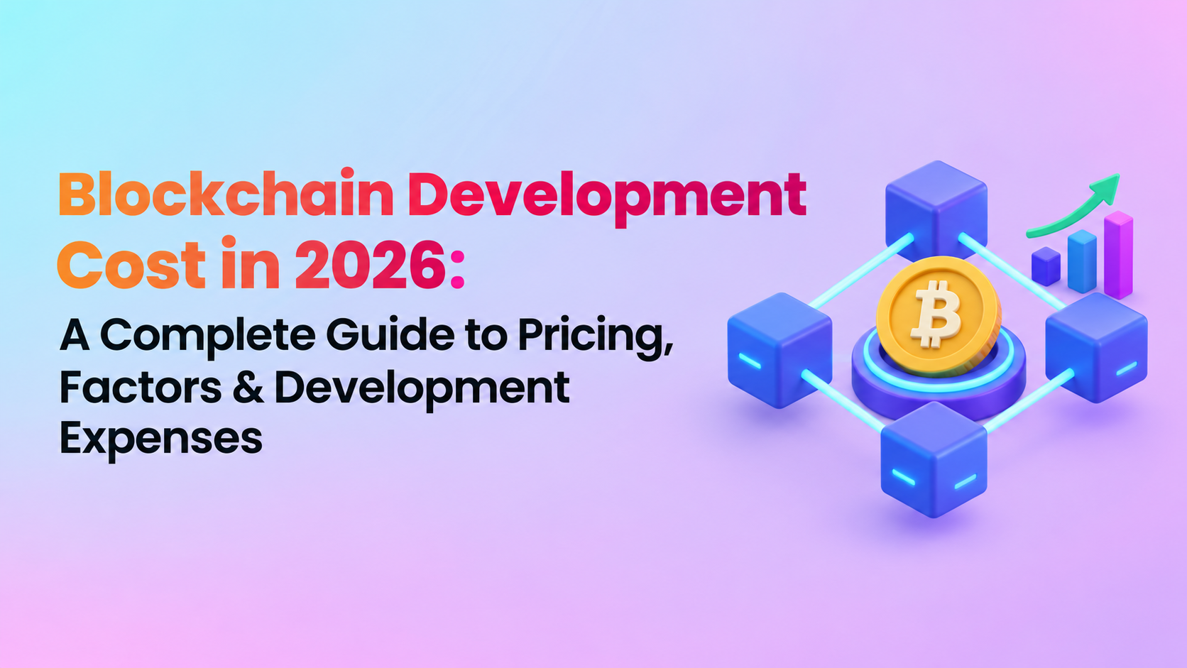 Blockchain Development Cost in 2026: A Complete Guide to Pricing, Factors & Development Expenses